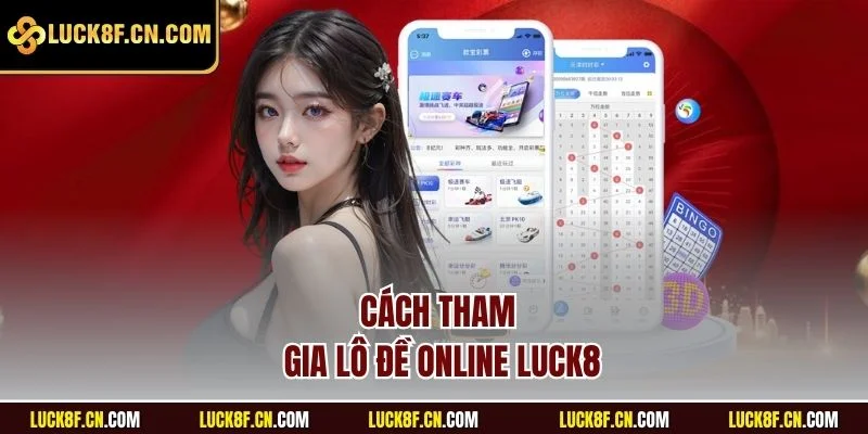 Cách tham gia lô đề online Luck8