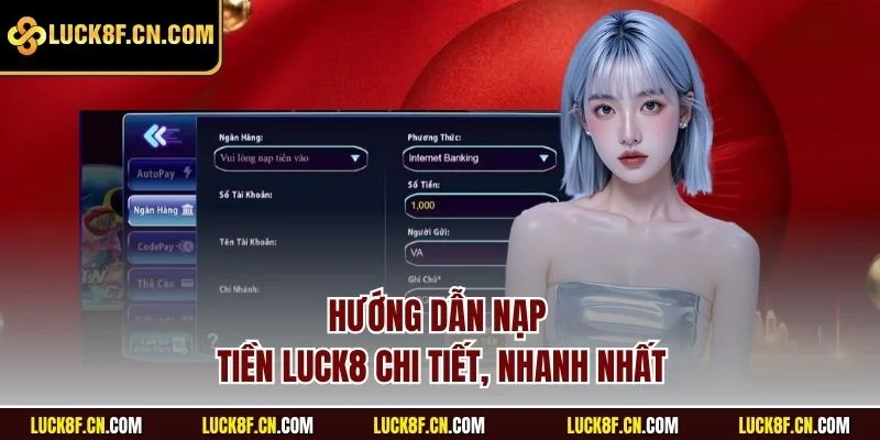 Hướng dẫn nạp tiền Luck8 chi tiết, nhanh nhất