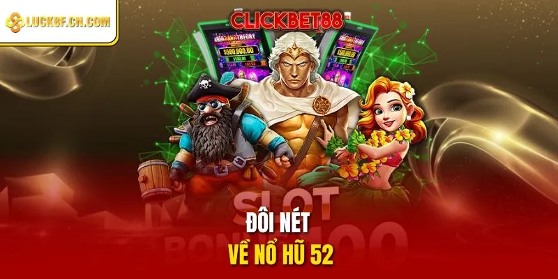 Đôi nét về nổ hũ 52